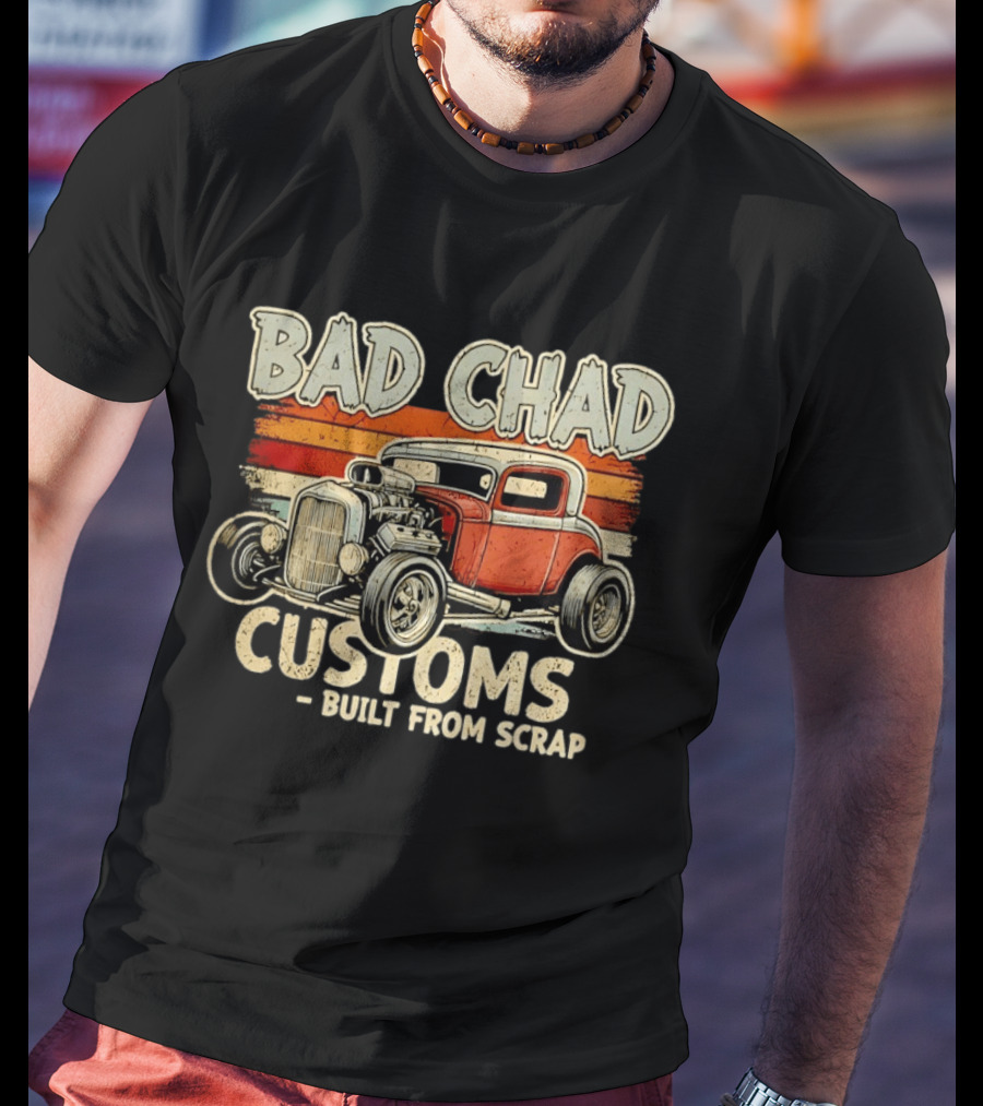 Bad Chad Customs Built From Scrap Vintage Hot Rod Retro Style Classic Car T-Shirt