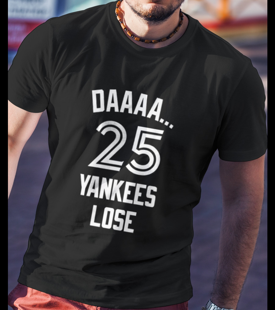 Daaaa 25 Yankees Lose Retro Sports Humor T-Shirt