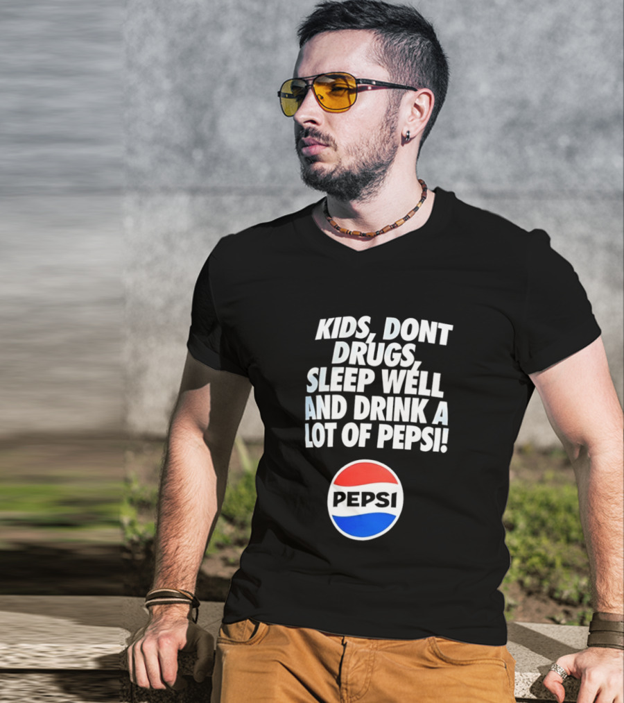 Kids Don’t Drugs Sleep Well And Drink A Lot Of Pepsi T-Shirt