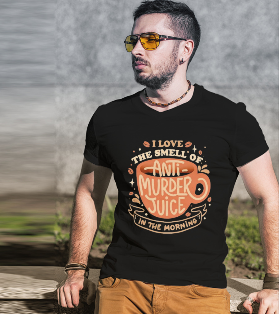 The Smell Of Anti Murder Juice Coffee Humor Morning T-Shirt