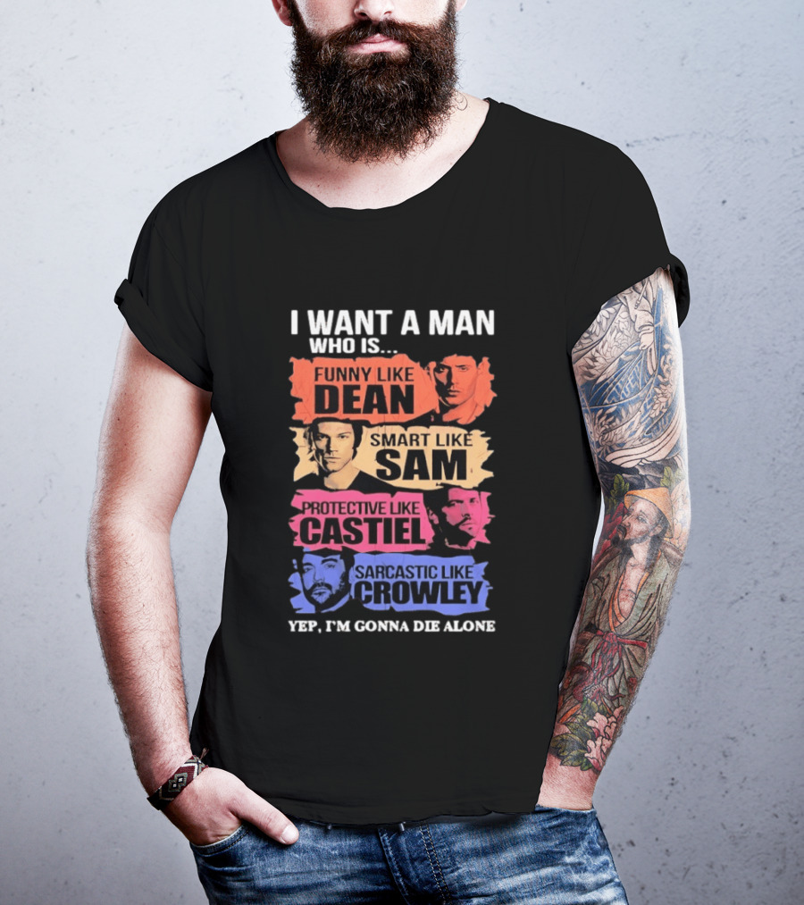 I Want A Man Who Is Funny Like Dean Smart Like Sam Protective Like Castiel Yep I’m Gonna Die Alone T-Shirt