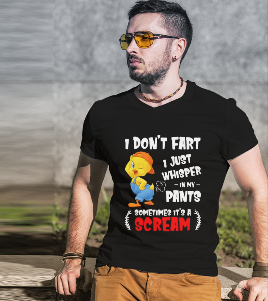 Tweety Bird I Don’t Fart I Just Whisper In My Pants Sometimes It’s A Scream T-Shirt