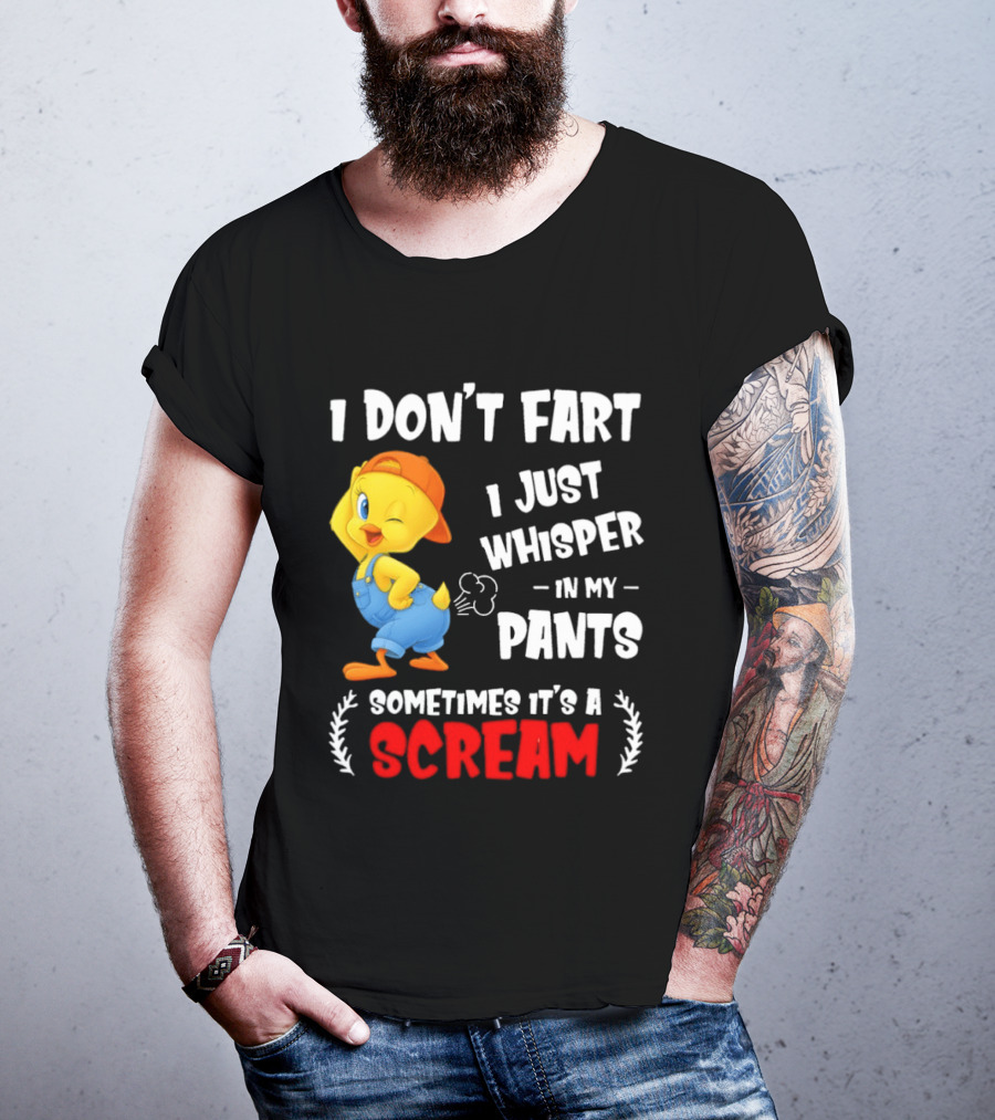 Tweety Bird I Don’t Fart I Just Whisper In My Pants Sometimes It’s A Scream T-Shirt
