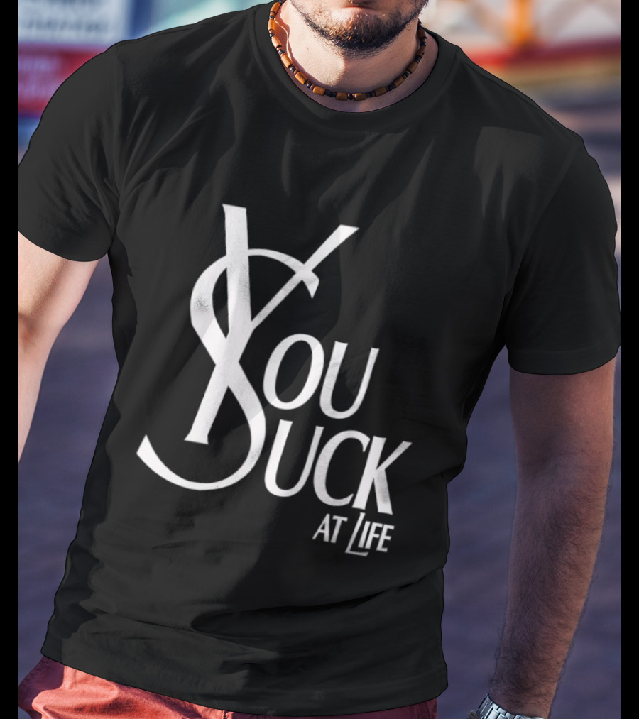You Suck At Life Fashion T-Shirt