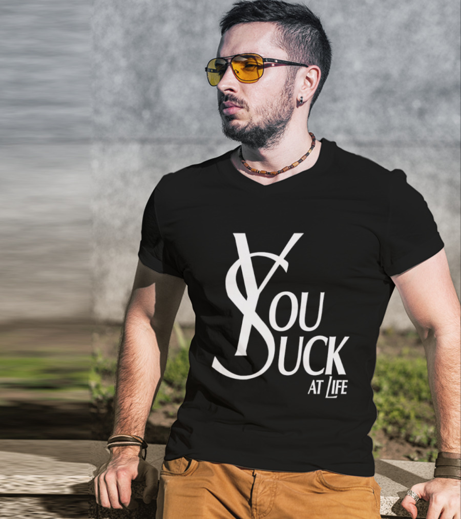 You Suck At Life Fashion T-Shirt