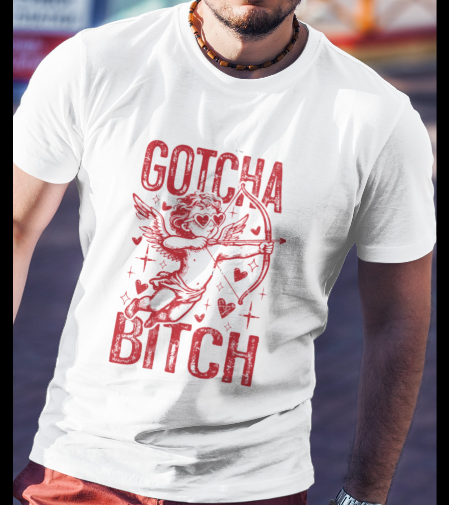 Gotcha Bitch Funny Valentines Day Cupid Bow Arrow Hearts T-Shirt
