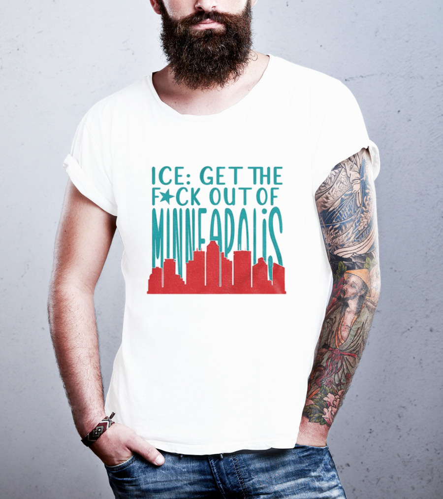 Minnesota ICE Get The F*ck Out Of Minneapolis Protest Skyline T-Shirt