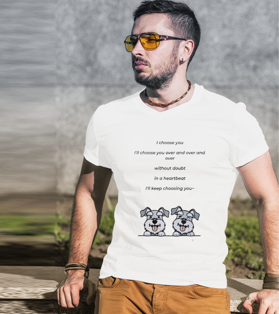 I Choose You Over And Over Without Doubt Heartbeat I'll Keep Choosing You Puppies T-Shirt