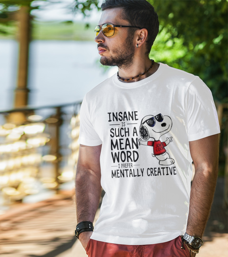 Snoopy Joe Cool Insane Is Such A Mean Word I Prefer Mentally Creative T-Shirt
