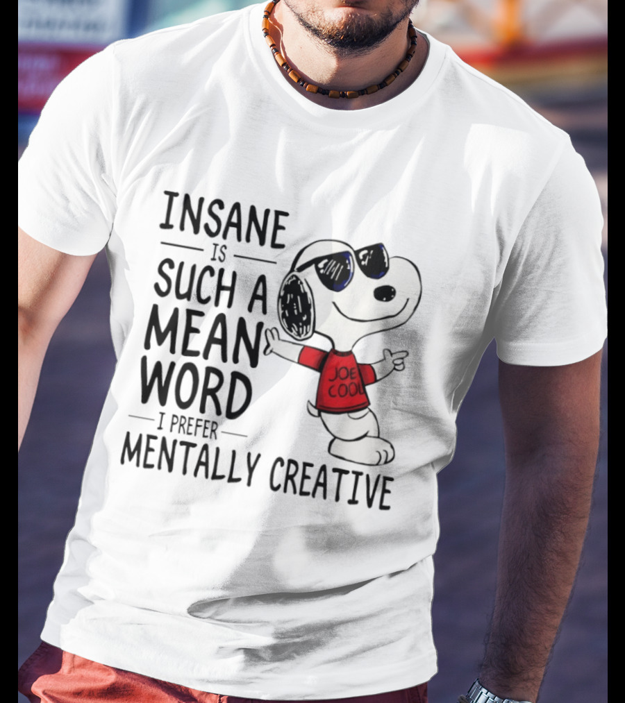 Snoopy Joe Cool Insane Is Such A Mean Word I Prefer Mentally Creative T-Shirt