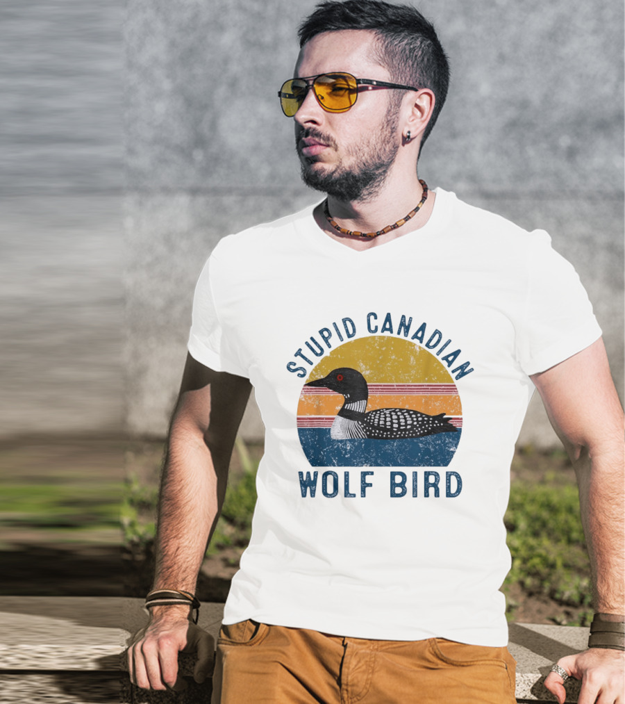 Stupid Canadian Loon Wolf Bird Humor T-Shirt