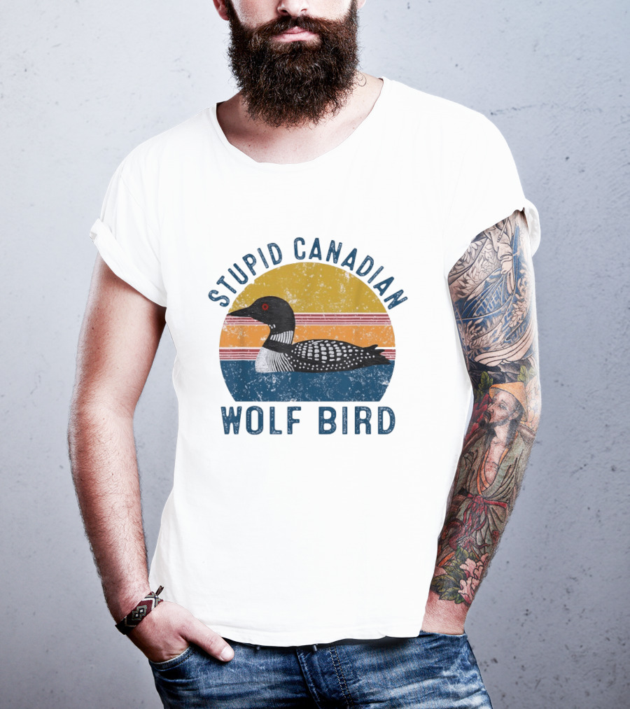 Stupid Canadian Loon Wolf Bird Humor T-Shirt