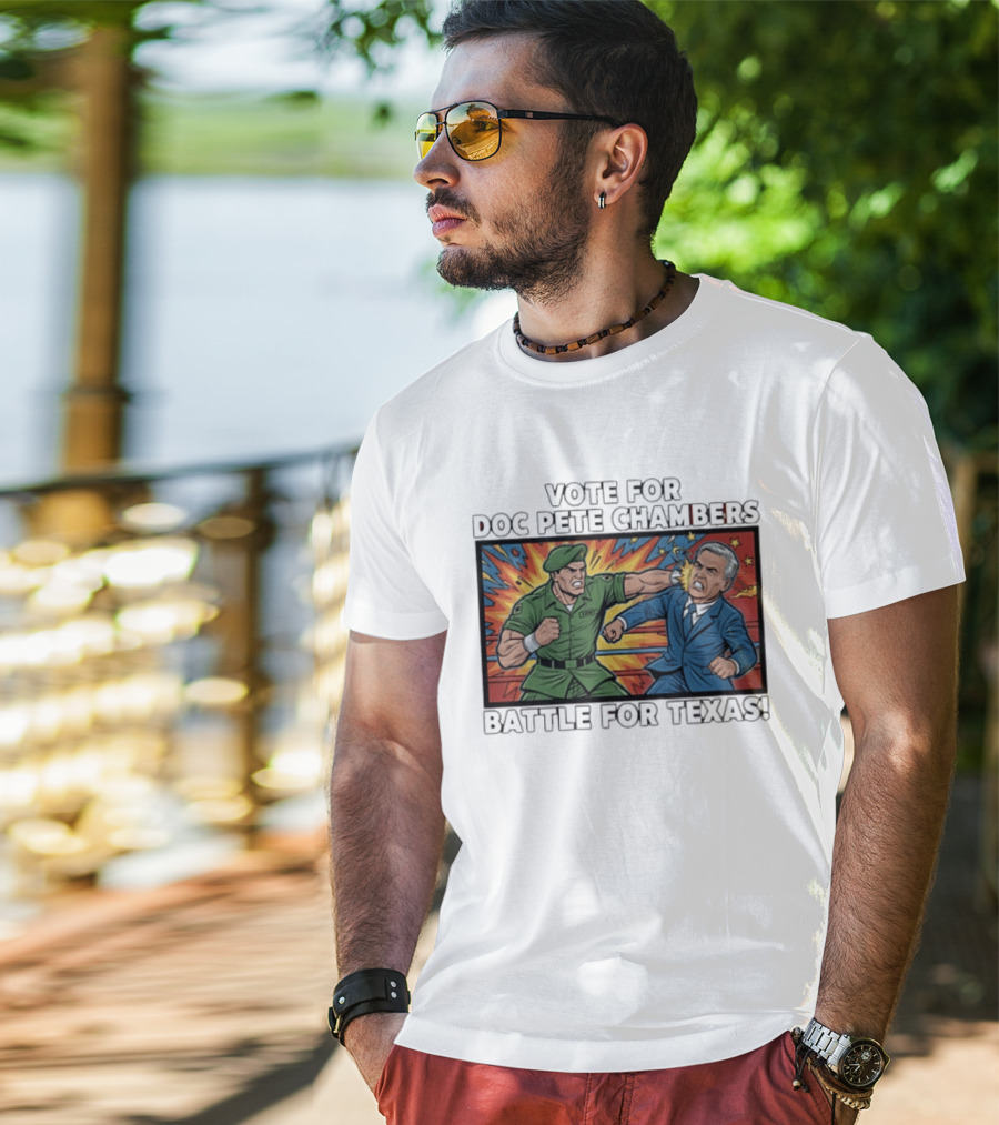 Vote Doc Pete Chambers Battle For Texas Powerful Heroic Showdown T-Shirt