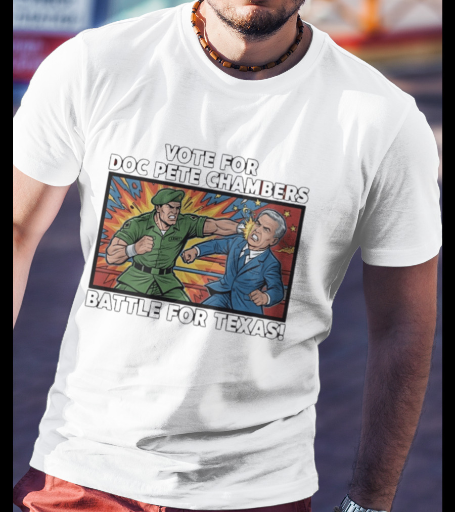 Vote Doc Pete Chambers Battle For Texas Powerful Heroic Showdown T-Shirt