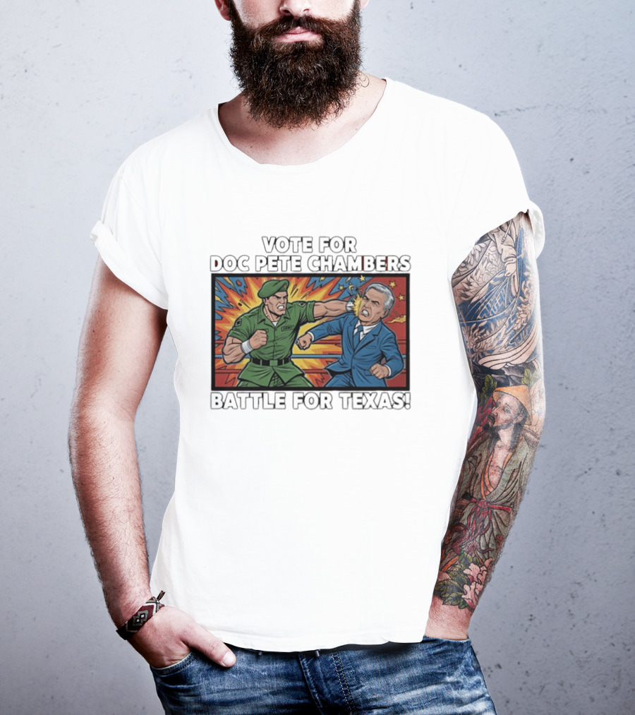 Vote Doc Pete Chambers Battle For Texas Powerful Heroic Showdown T-Shirt