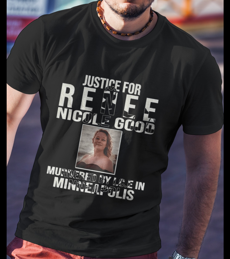 Justice For Renee Nicole Good Murdered By ICE In Minneapolis T-Shirt