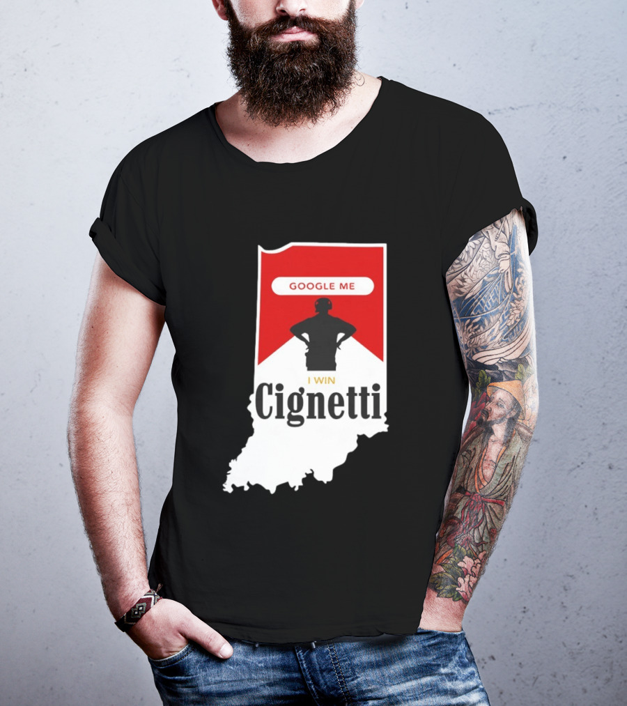 Google Me I Win Cignetti Indiana Hoosiers T-Shirt
