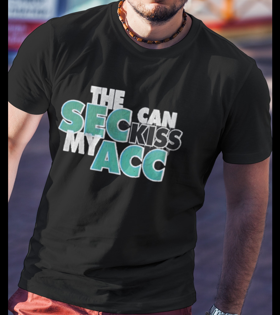 Miami Fans SEC Can Kiss My ACC T-Shirt