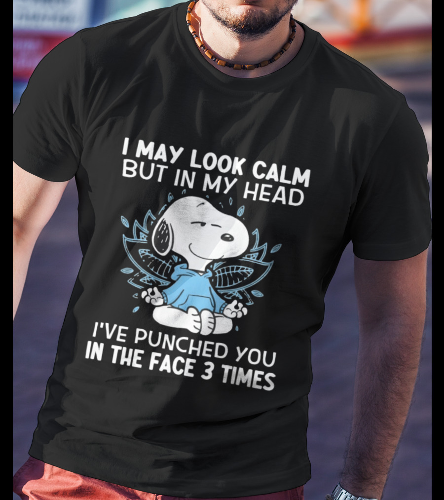Snoopy I May Look Calm But In My Head I’ve Punched You In The Face 3 Times T-Shirt