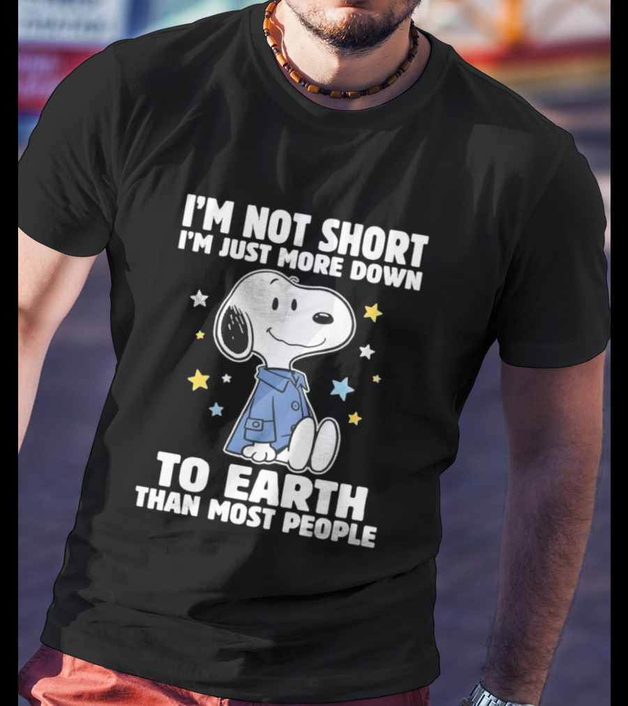Snoopy I'm Not Short I'm Just More Down To Earth Than Most People Peanuts Character Fun T-Shirt