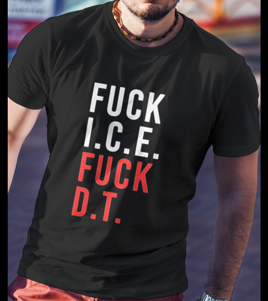 Fuck Ice Fuck Dt T-Shirt