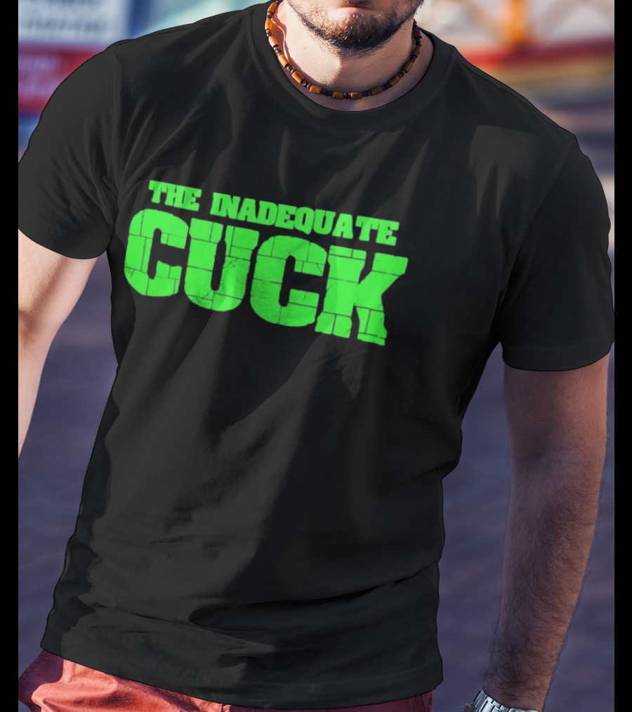 The Inadequate Cuck Bold Green Block Letters T-Shirt
