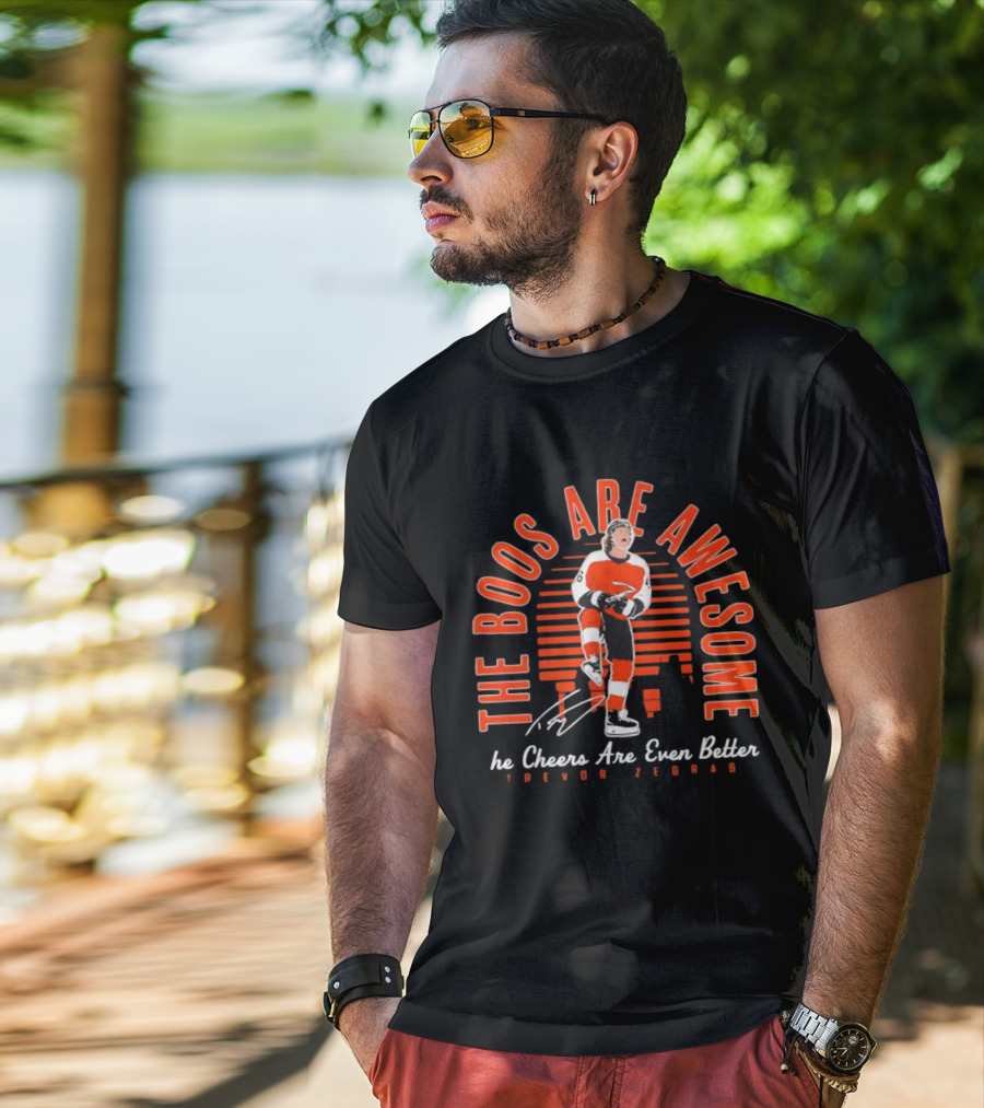 The Boos Are Awesome The Cheers Are Even Better Trevor Zegras Philadelphia Flyers T-Shirt