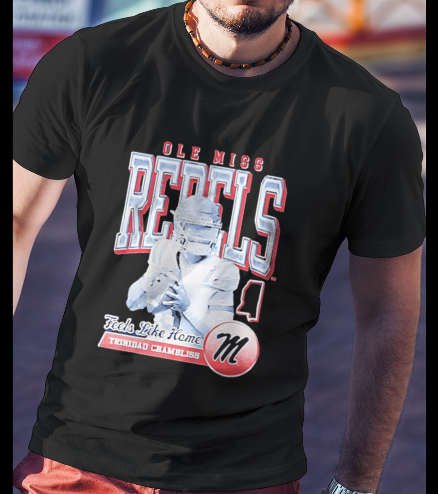 Ole Miss Rebels Trinidad Chambliss Feels Like Home Football Spirit T-Shirt