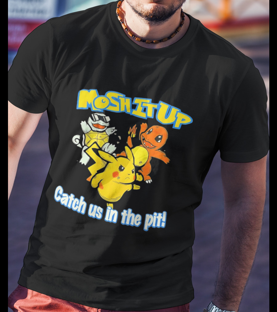 Mosh It Up Catch Us In The Pit Pikachu Charmander Squirtle T-Shirt