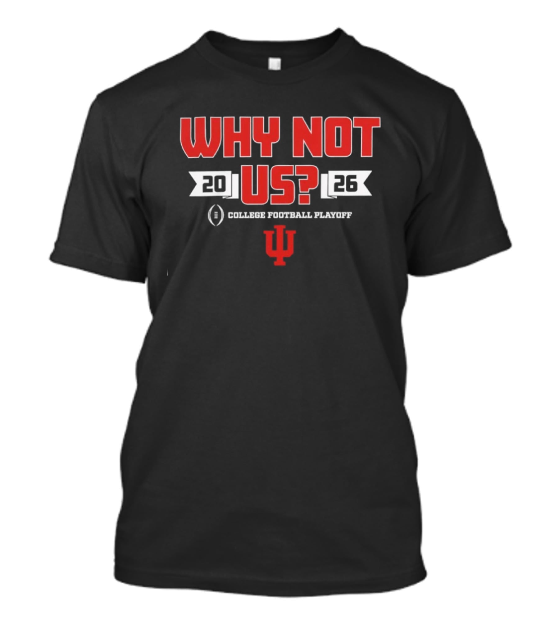Indiana Hoosiers 2026 College Football Playoff Why Not Us T-Shirt