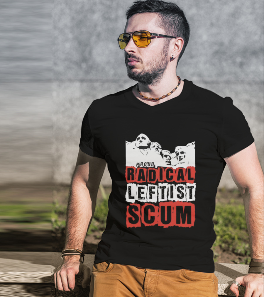 Proud Radical Leftist Scum T-Shirt
