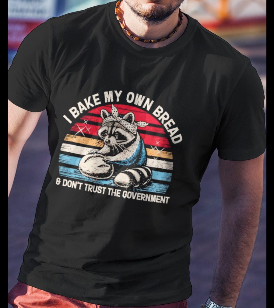 Raccoon Bandana I Bake My Own Bread Don't Trust The Government T-Shirt