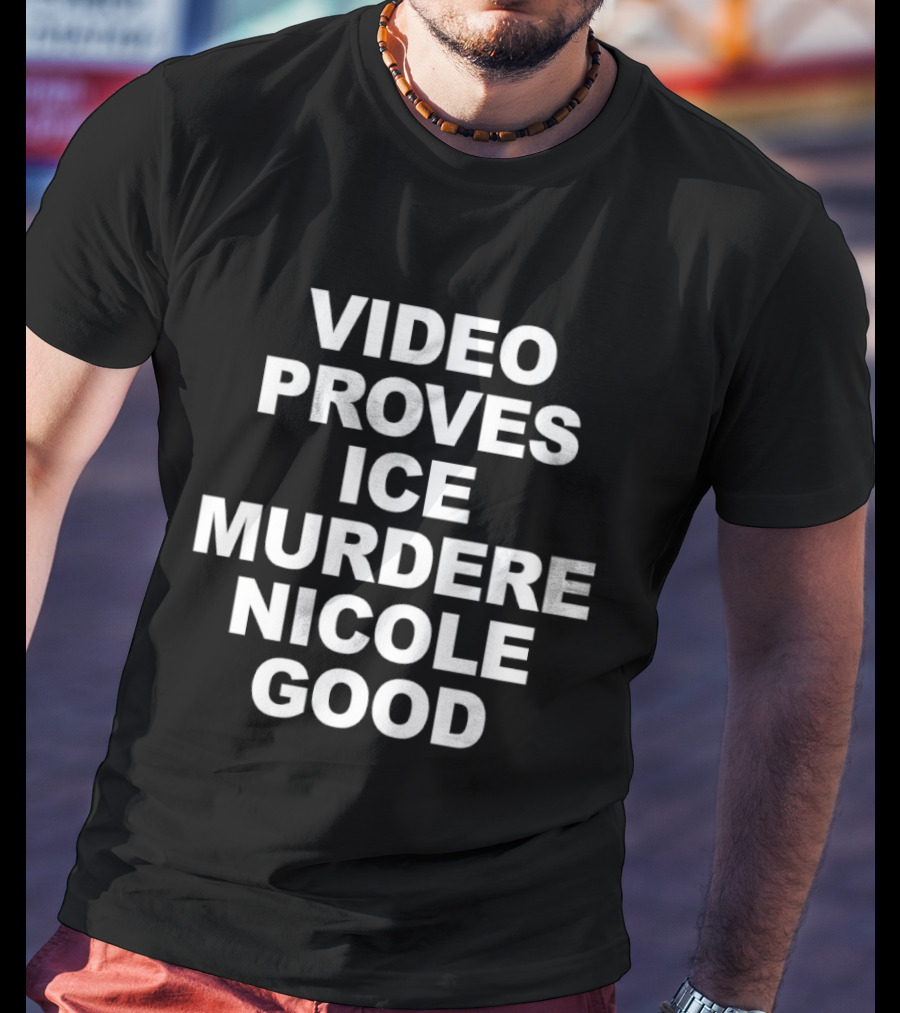 Video Proves Ice Murder Nicole Good T-Shirt