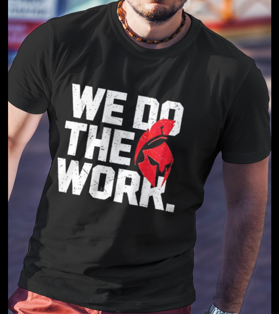 We Do The Work Spartan Helmet T-Shirt