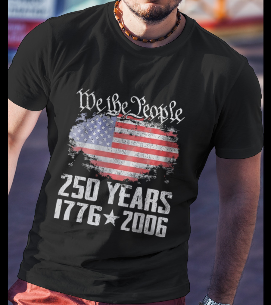 We The People 250 Years 1776 2006 American Flag T-Shirt