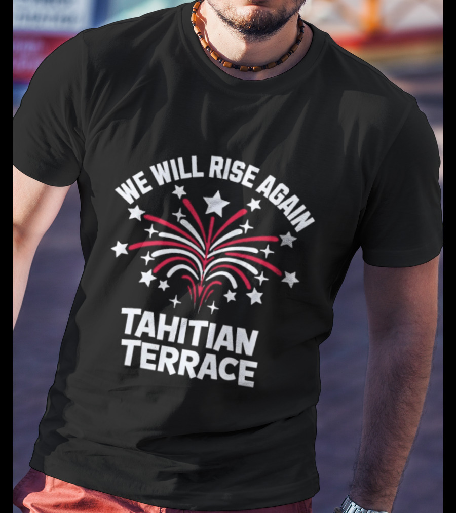 We Will Rise Again Tahitian Terrace Fireworks Stars T-Shirt