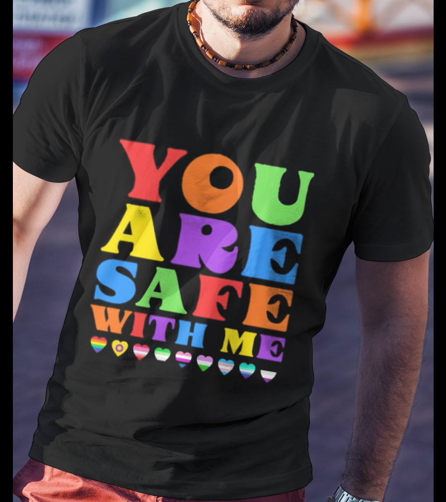 You Are Safe With Me Colorful Pride Heart LGBTQ+ Flags T-Shirt
