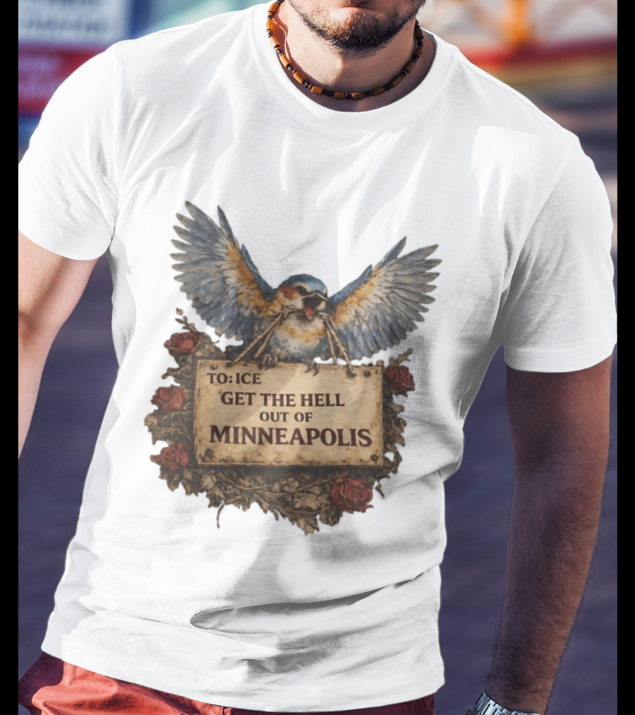 TO ICE Get The Hell Out Of Minneapolis Bird T-Shirt