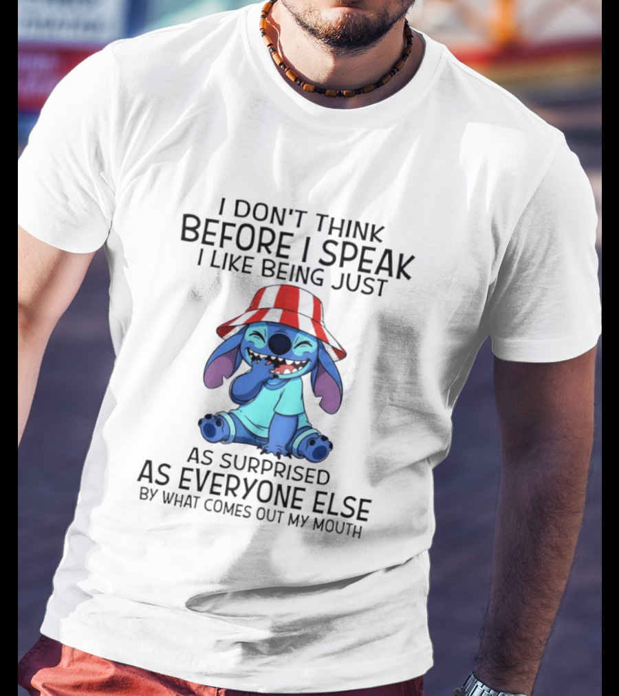 Stitch I Don’t Think Before I Speak I Like Being Just As Surprised As Everyone Else By What Comes Out My Mouth T-Shirt