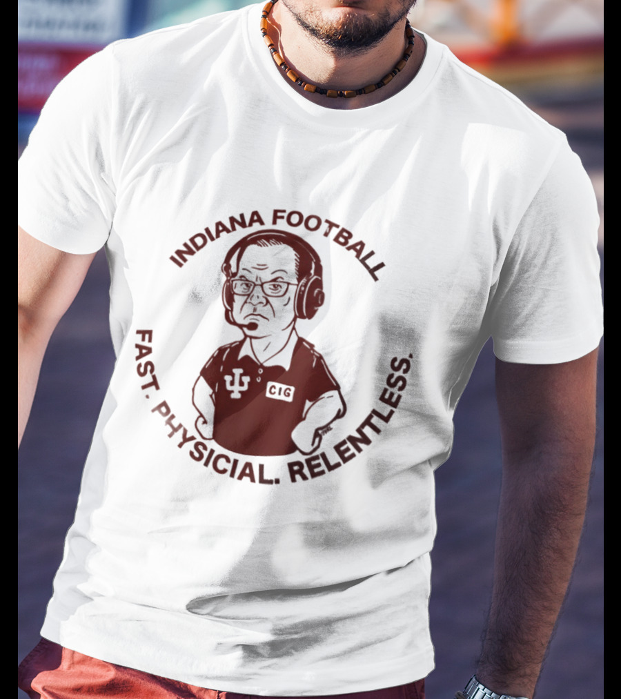 Indiana Football Fast Physical Relentless Curt Cignetti T-Shirt