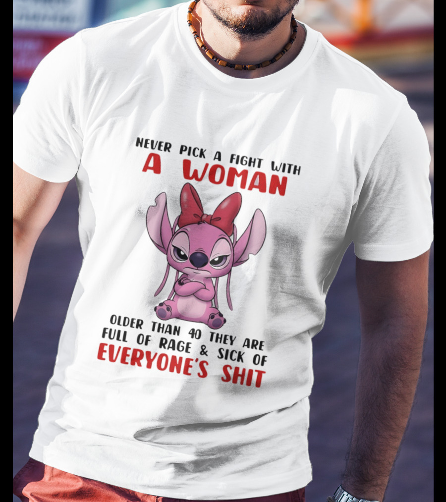 Never Pick A Fight With A Woman Older Than 40 They Are Full Of Rage Stitch T-Shirt