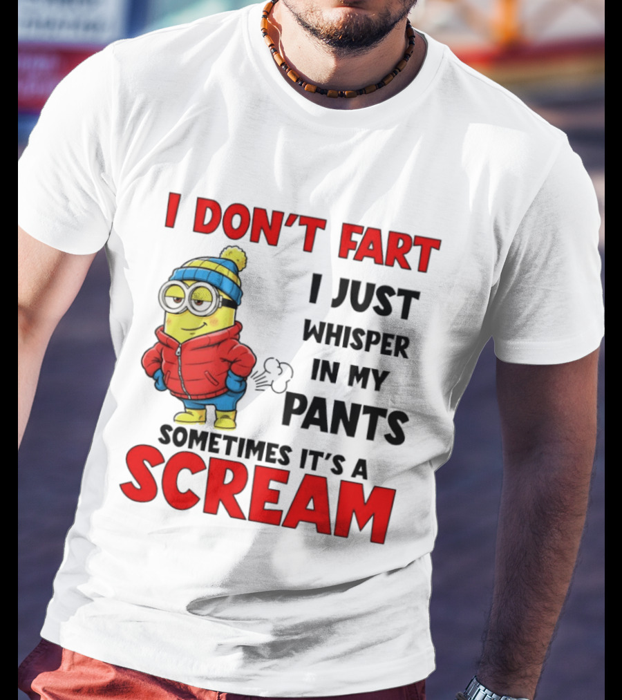 Minion I Don’t Fart I Just Whisper In My Pants Sometimes It’s A Scram T-Shirt