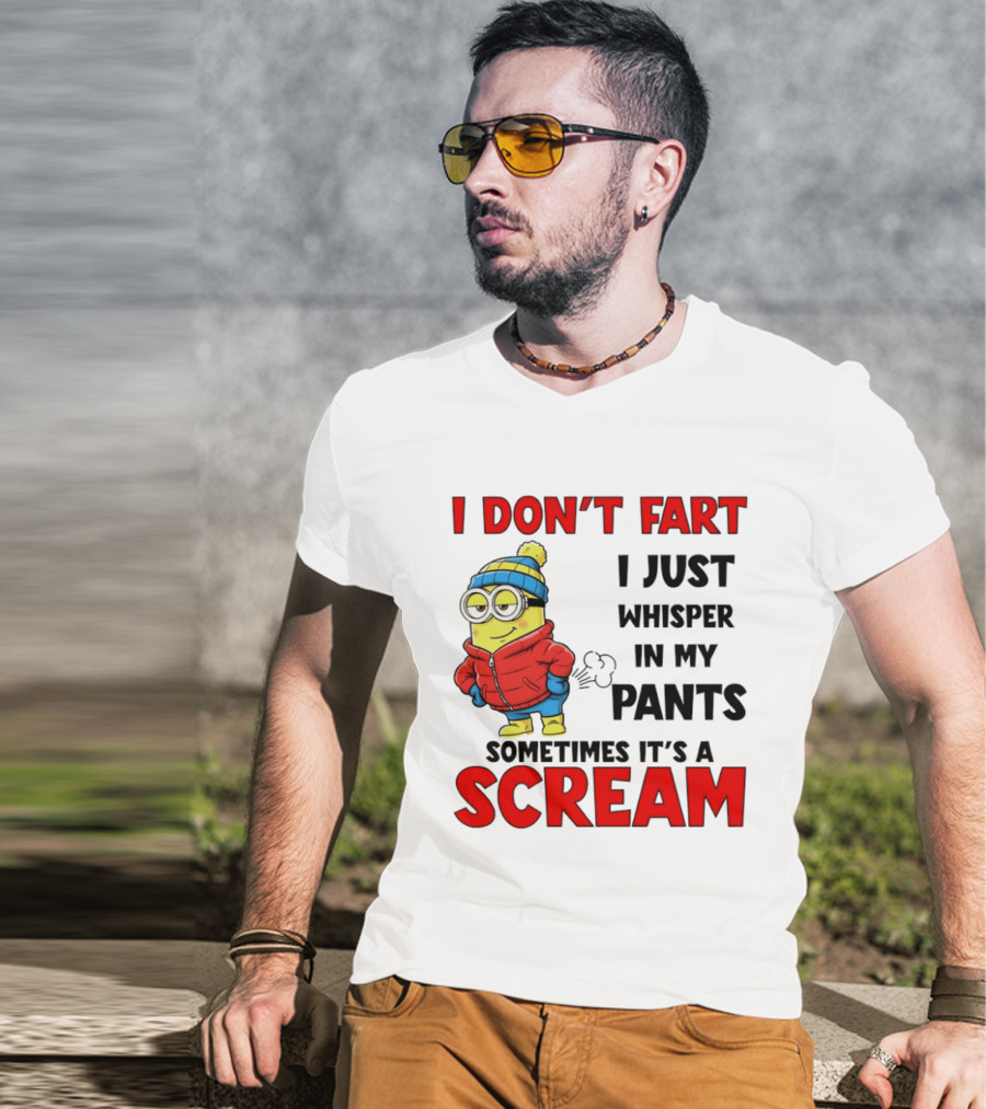 Minion I Don’t Fart I Just Whisper In My Pants Sometimes It’s A Scram T-Shirt