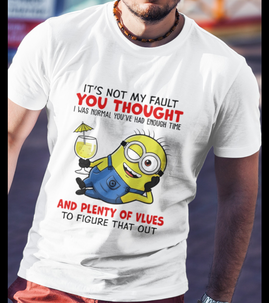 Minion It's Not My Fault You Thought I Was Normal Plenty Of Vlues T-Shirt