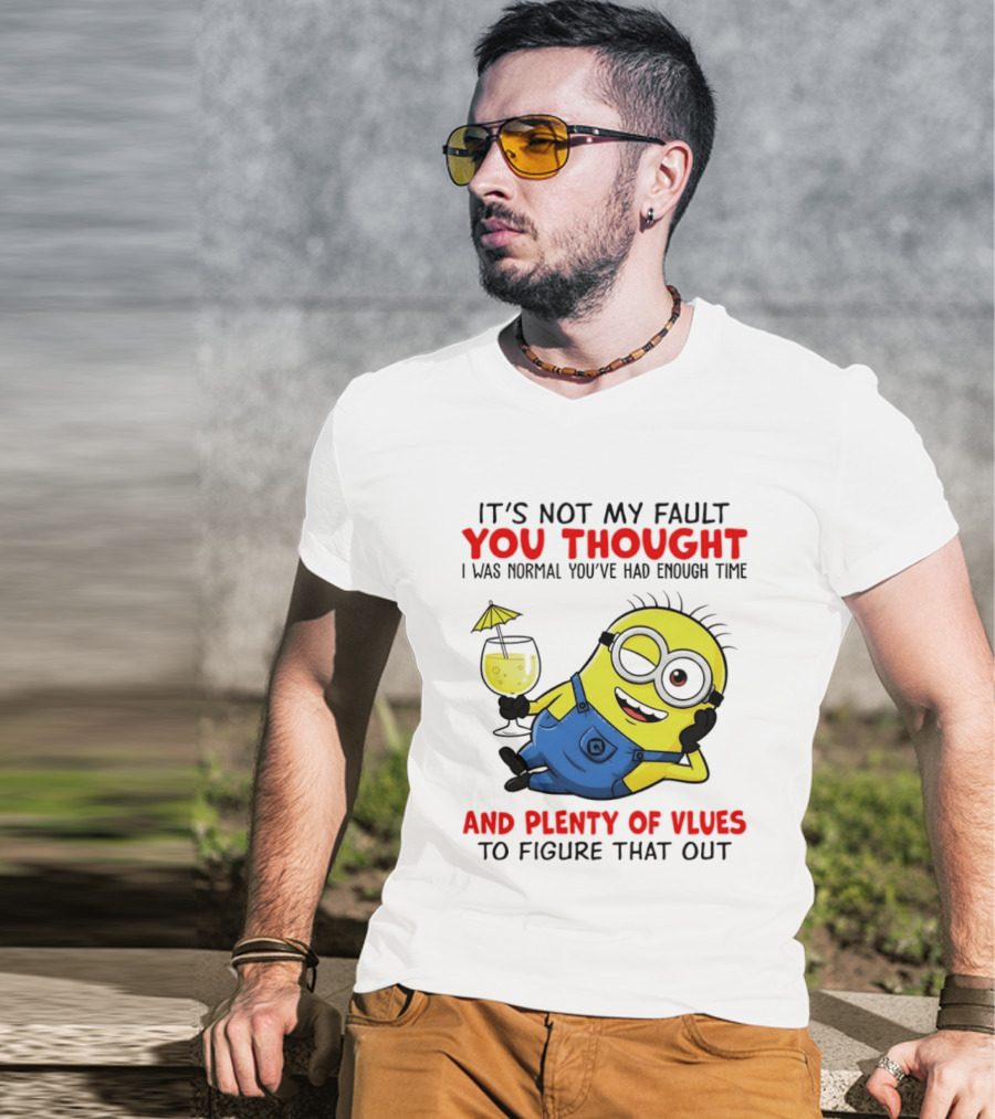 Minion It's Not My Fault You Thought I Was Normal Plenty Of Vlues T-Shirt