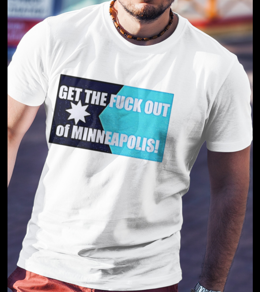 Get The Fuck Out Of Minneapolis Protest Star T-Shirt