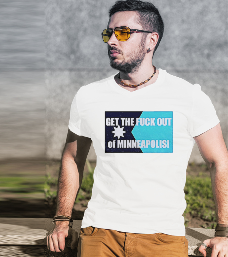 Get The Fuck Out Of Minneapolis Protest Star T-Shirt