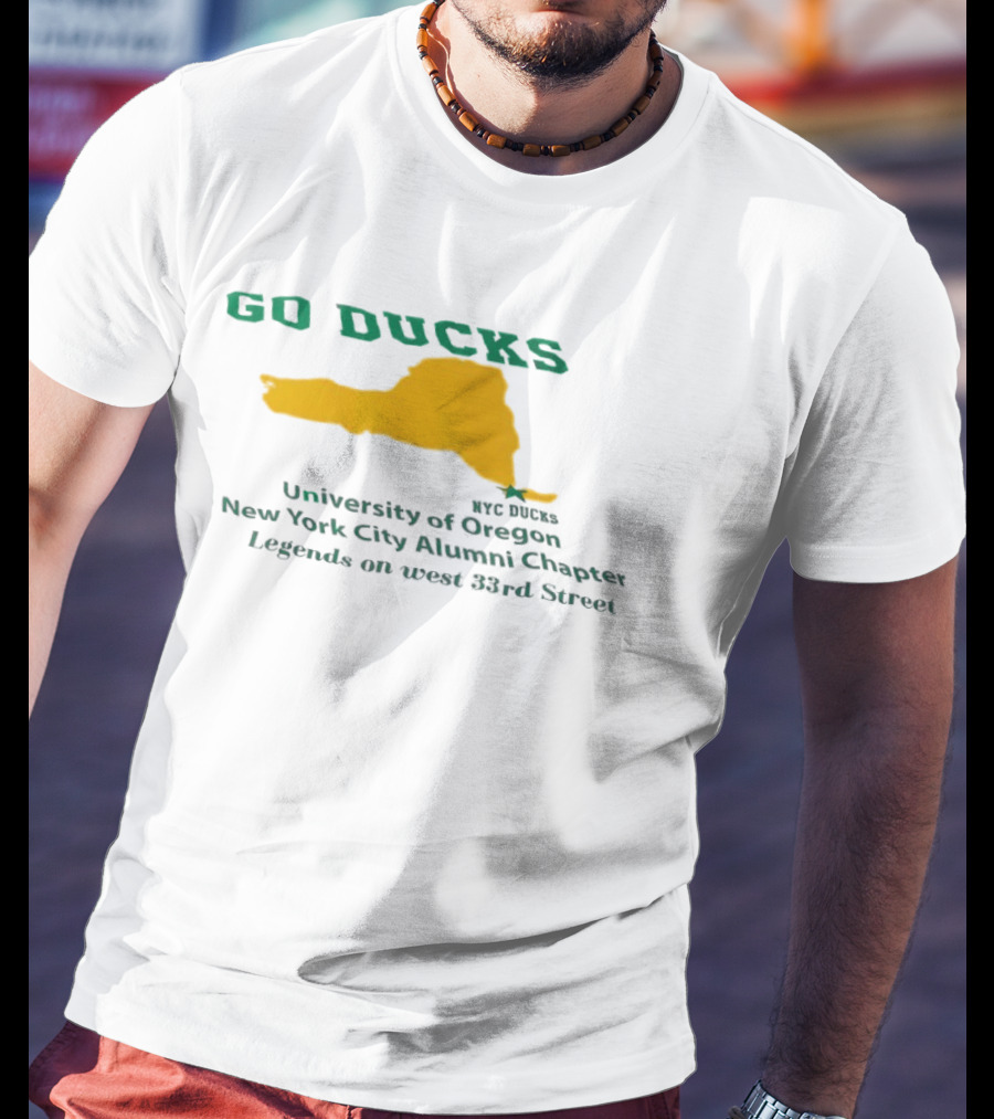 GO DUCKS University Of Oregon NYC Alumni Chapter Legends West 33rd Street T-Shirt