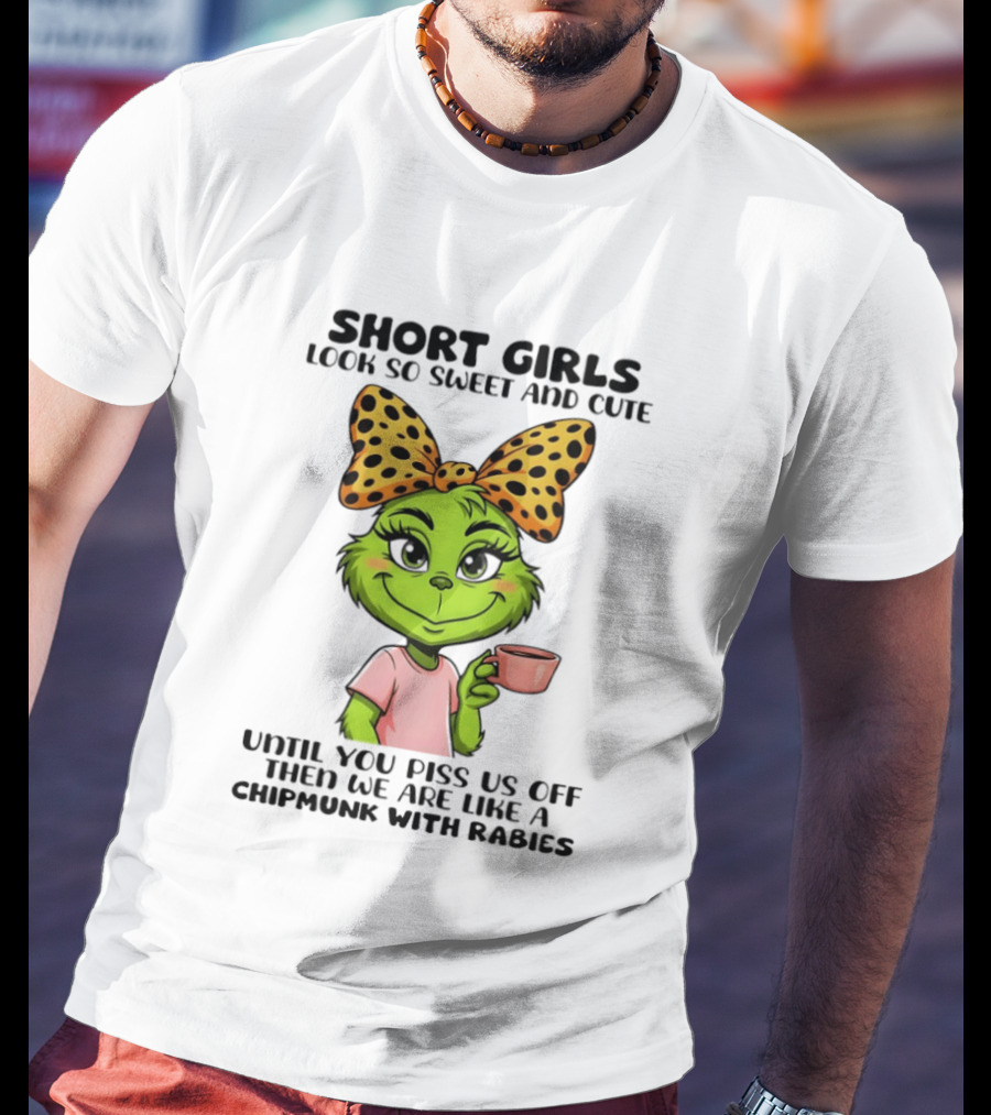 Short Girls Look So Sweet And Cute Until You Piss Us Off Chipmunk With Rabies T-Shirt