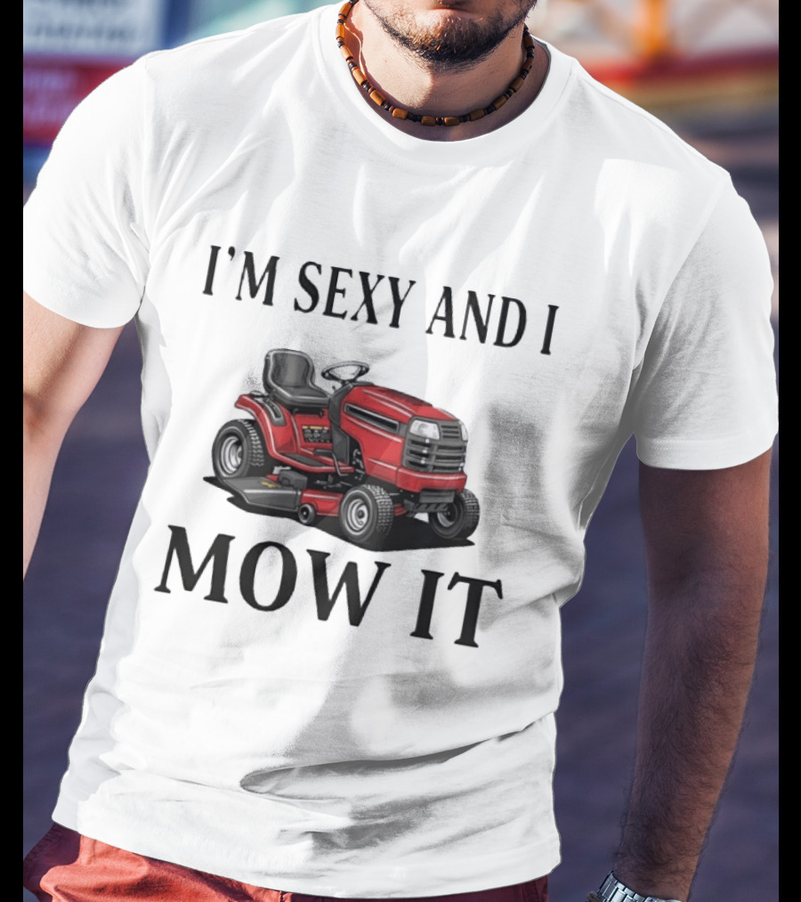 I'm Sexy And I Mow It Red Riding Lawn Mower T-Shirt